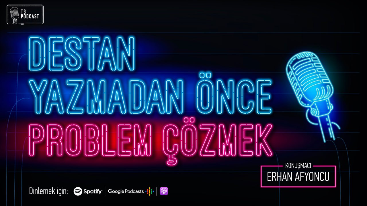 T3 Podcast | Destan Yazmadan Önce Problem Çözmek